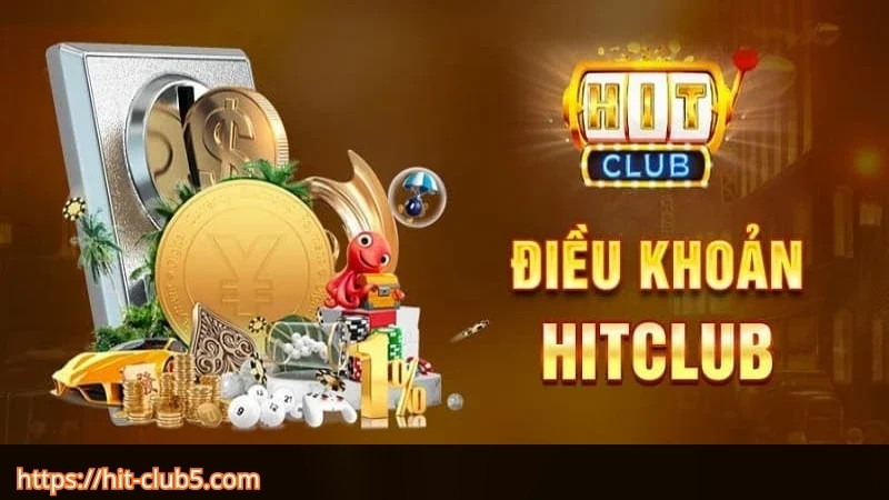 Điều khoản sử dụng Hitclub là gì?