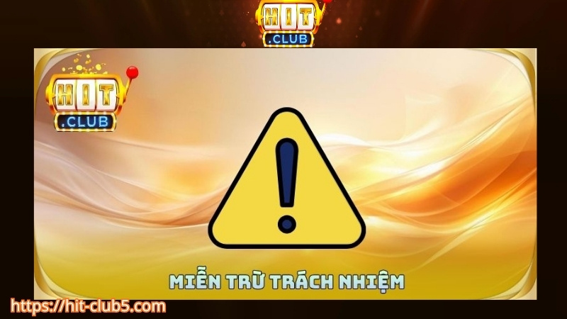 Tầm quan trọng của miễn trừ trách nhiệm tại Hitclub